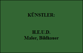 KÜNSTLER:


H.E.U.D.
Maler, Bildhauer