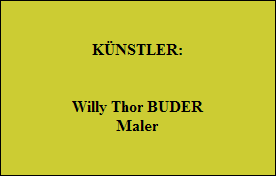 KÜNSTLER:


Willy Thor BUDER
Maler
